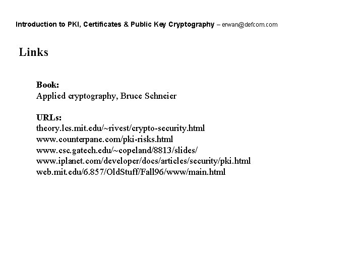 Introduction to PKI, Certificates & Public Key Cryptography – erwan@defcom. com Links Book: Applied