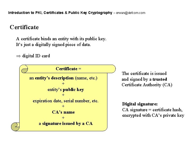 Introduction to PKI, Certificates & Public Key Cryptography – erwan@defcom. com Certificate A certificate