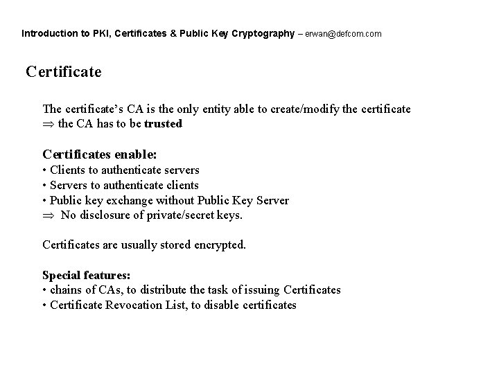 Introduction to PKI, Certificates & Public Key Cryptography – erwan@defcom. com Certificate The certificate’s