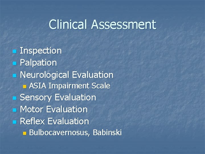 Clinical Assessment n n n Inspection Palpation Neurological Evaluation n n ASIA Impairment Scale