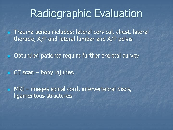 Radiographic Evaluation n Trauma series includes: lateral cervical, chest, lateral thoracic, A/P and lateral