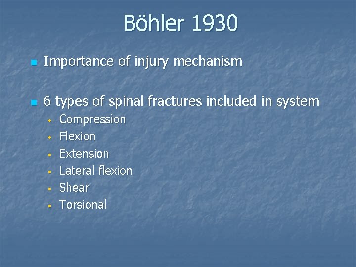 Böhler 1930 n Importance of injury mechanism n 6 types of spinal fractures included