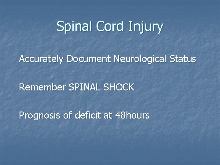 Spinal Cord Injury Accurately Document Neurological Status Remember SPINAL SHOCK Prognosis of deficit at