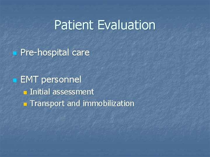 Patient Evaluation n Pre-hospital care n EMT personnel Initial assessment n Transport and immobilization