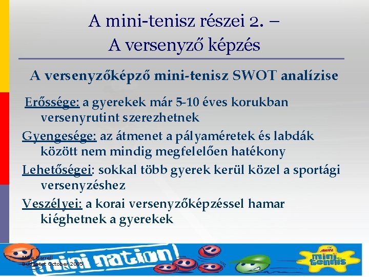 A mini-tenisz részei 2. – A versenyző képzés A versenyzőképző mini-tenisz SWOT analízise Erőssége: