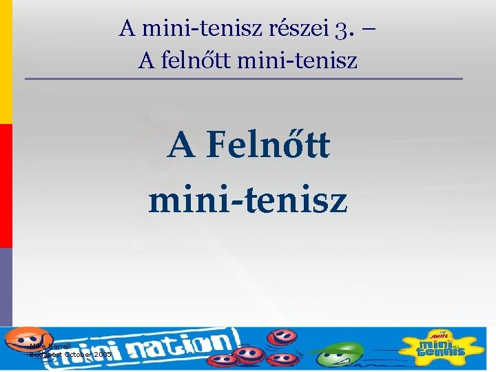A mini-tenisz részei 3. – A felnőtt mini-tenisz A Felnőtt mini-tenisz Mike Barrell Budapest