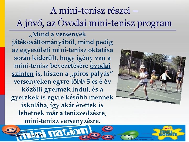 A mini-tenisz részei – A jövő, az Óvodai mini-tenisz program „Mind a versenyek játékosállományából,