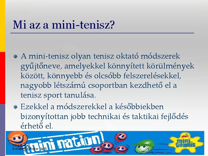 Mi az a mini-tenisz? A mini-tenisz olyan tenisz oktató módszerek gyűjtőneve, amelyekkel könnyített körülmények