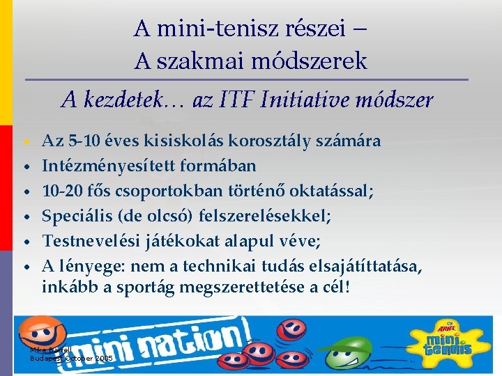 A mini-tenisz részei – A szakmai módszerek A kezdetek… az ITF Initiative módszer •