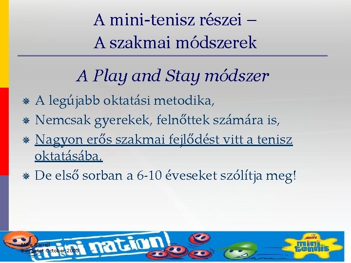 A mini-tenisz részei – A szakmai módszerek A Play and Stay módszer A legújabb