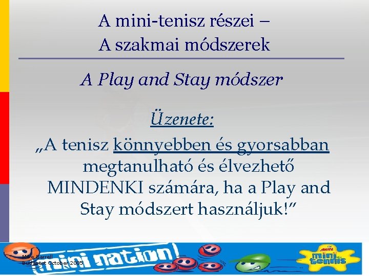 A mini-tenisz részei – A szakmai módszerek A Play and Stay módszer Üzenete: „A