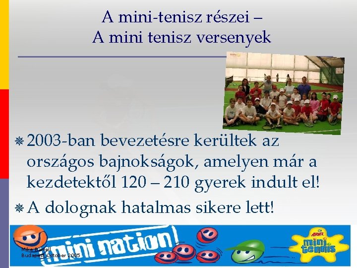 A mini-tenisz részei – A mini tenisz versenyek ¯ 2003 -ban bevezetésre kerültek az