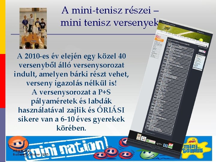 A mini-tenisz részei – mini tenisz versenyek A 2010 -es év elején egy közel