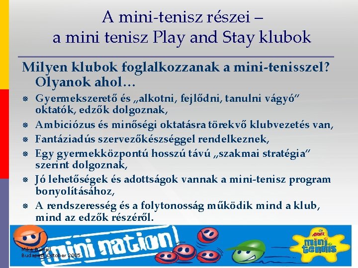 A mini-tenisz részei – a mini tenisz Play and Stay klubok Milyen klubok foglalkozzanak