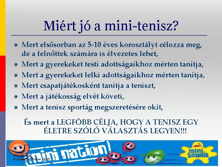 Miért jó a mini-tenisz? ¯ ¯ ¯ Mert elsősorban az 5 -10 éves korosztályt