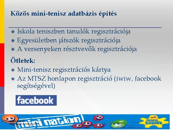 Közös mini-tenisz adatbázis építés Iskola teniszben tanulók regisztrációja ¯ Egyesületben játszók regisztrációja ¯ A