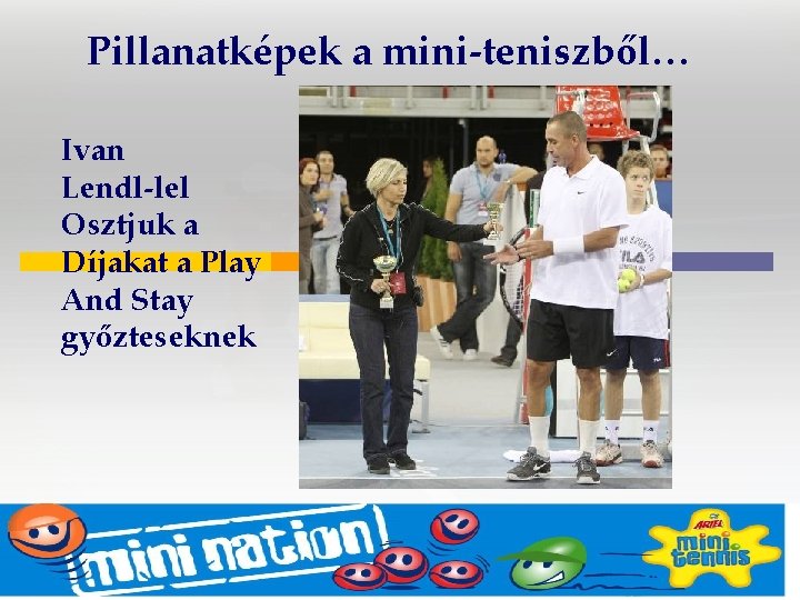 Pillanatképek a mini-teniszből… Ivan Lendl-lel Osztjuk a Díjakat a Play And Stay győzteseknek 