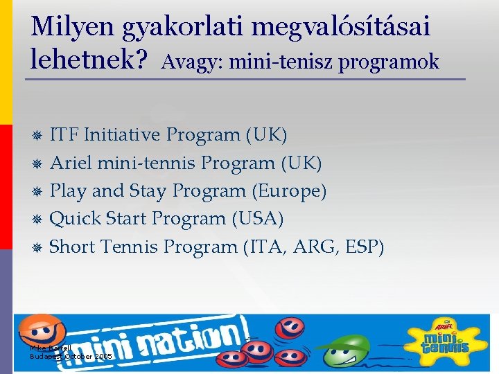Milyen gyakorlati megvalósításai lehetnek? Avagy: mini-tenisz programok ITF Initiative Program (UK) ¯ Ariel mini-tennis