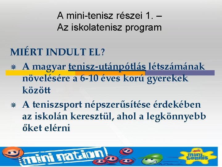 A mini-tenisz részei 1. – Az iskolatenisz program MIÉRT INDULT EL? ¯ A magyar