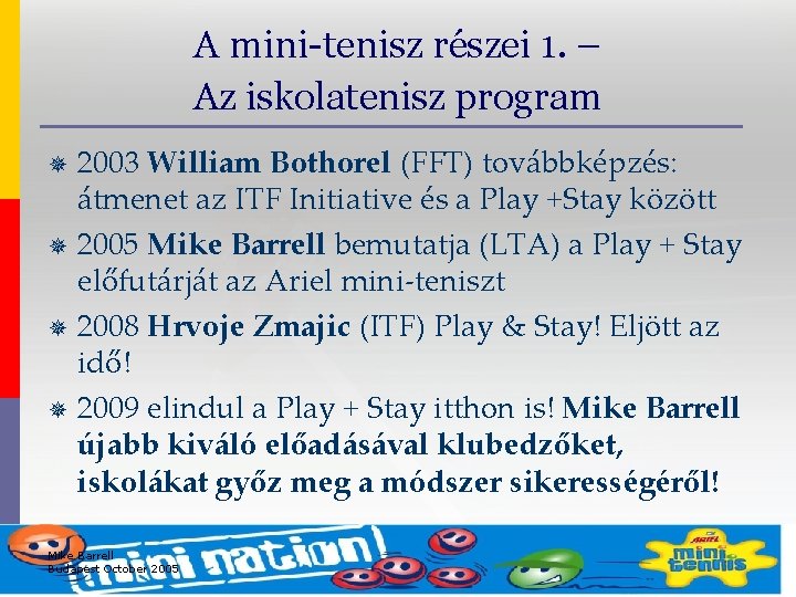 A mini-tenisz részei 1. – Az iskolatenisz program 2003 William Bothorel (FFT) továbbképzés: átmenet