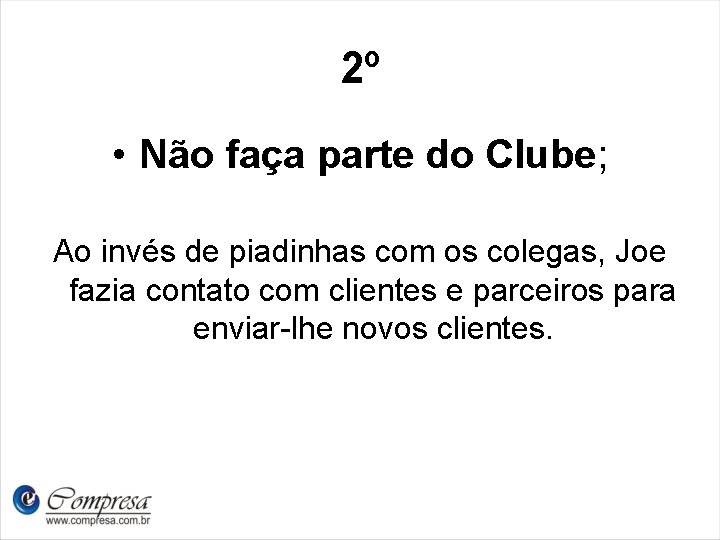 2º • Não faça parte do Clube; Ao invés de piadinhas com os colegas,