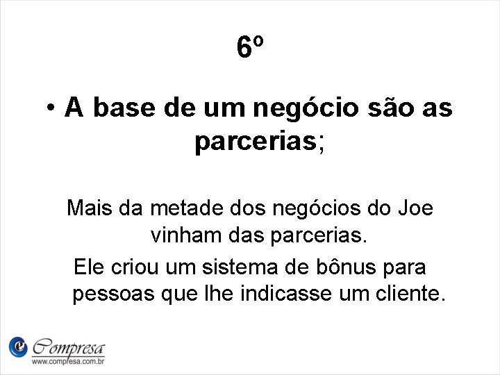 6º • A base de um negócio são as parcerias; Mais da metade dos