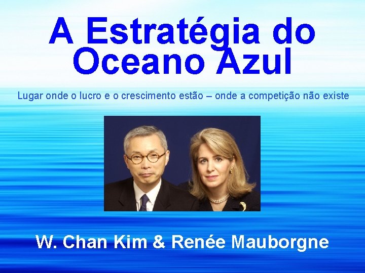A Estratégia do Oceano Azul Lugar onde o lucro e o crescimento estão –
