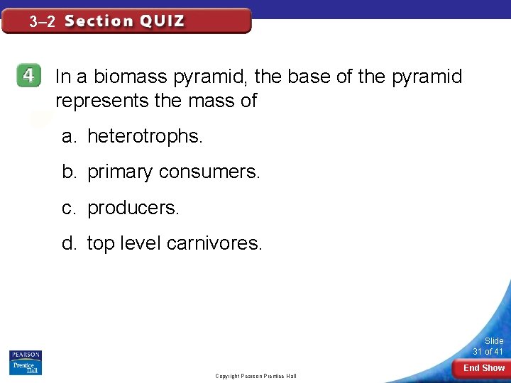 3– 2 In a biomass pyramid, the base of the pyramid represents the mass