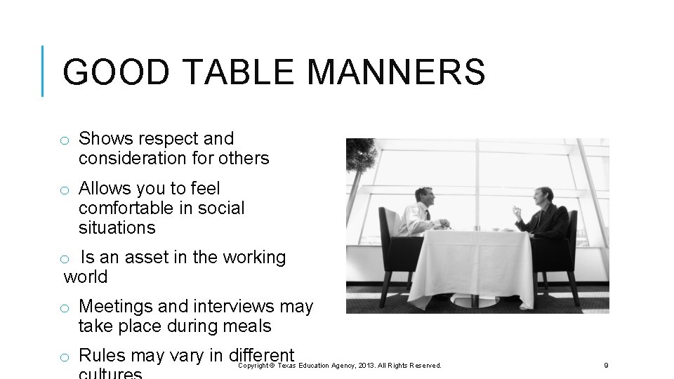GOOD TABLE MANNERS o Shows respect and consideration for others o Allows you to
