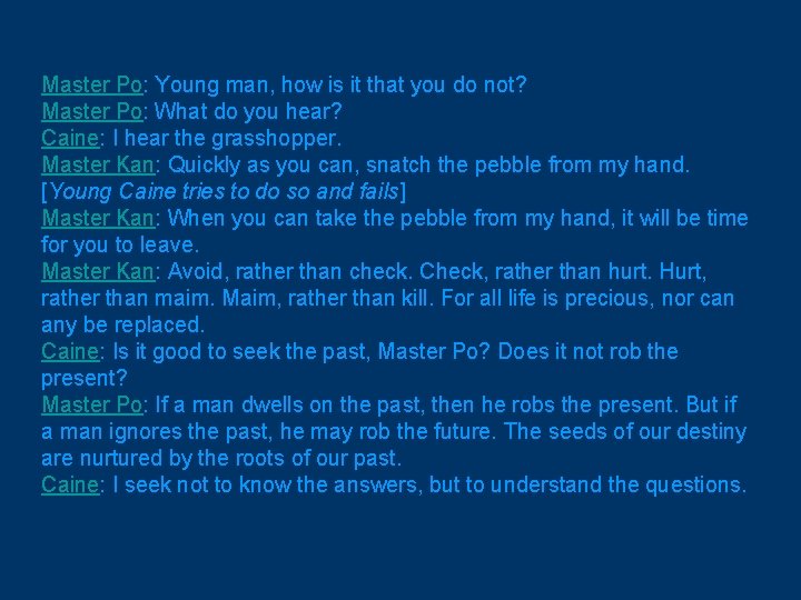 Master Po: Young man, how is it that you do not? Master Po: What