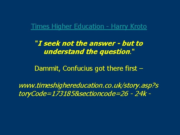 Times Higher Education - Harry Kroto "I seek not the answer - but to