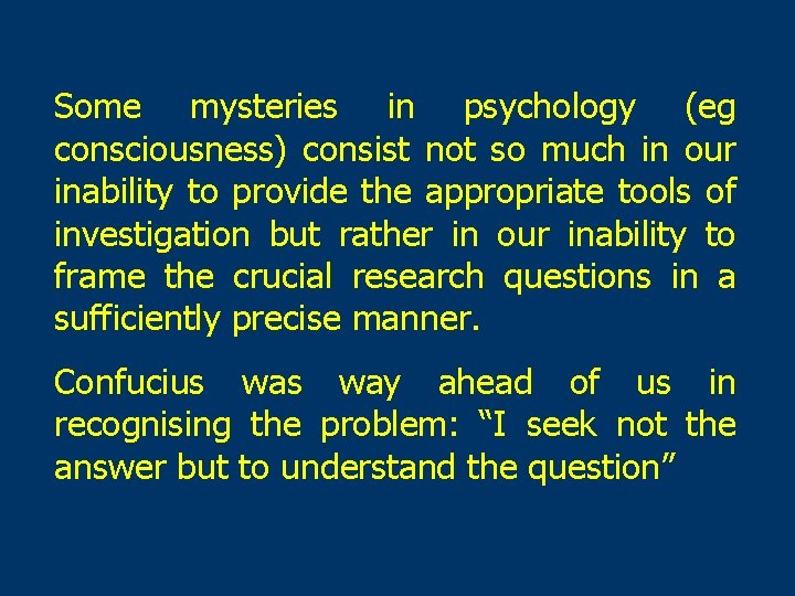 Some mysteries in psychology (eg consciousness) consist not so much in our inability to