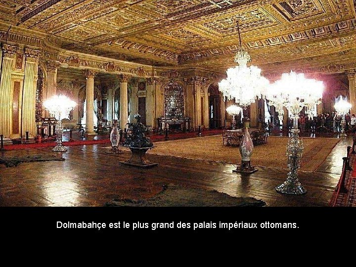 Dolmabahçe est le plus grand des palais impériaux ottomans. 