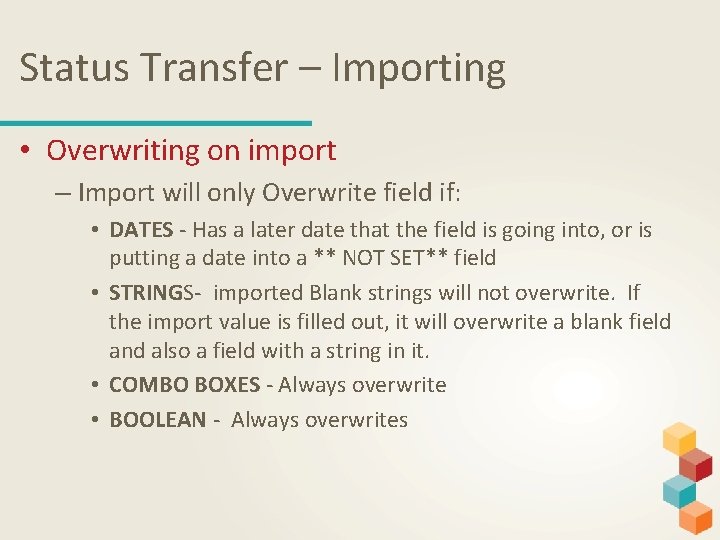 Status Transfer – Importing • Overwriting on import – Import will only Overwrite field