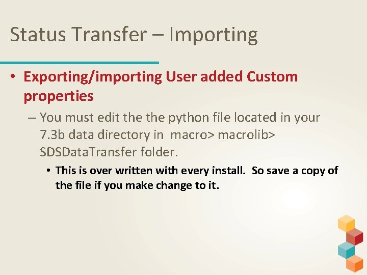 Status Transfer – Importing • Exporting/importing User added Custom properties – You must edit