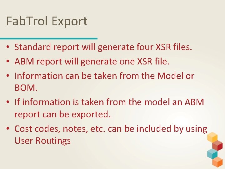 Fab. Trol Export • Standard report will generate four XSR files. • ABM report