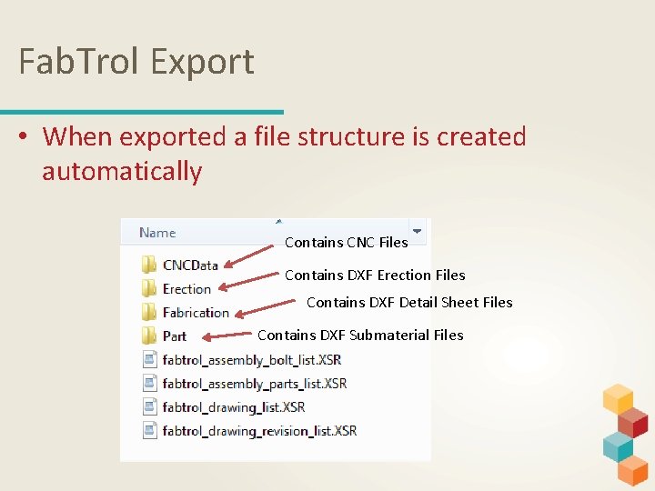 Fab. Trol Export • When exported a file structure is created automatically Contains CNC