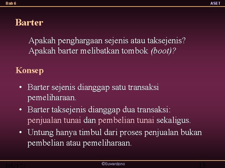 Bab 6 ASET Barter Apakah penghargaan sejenis atau taksejenis? Apakah barter melibatkan tombok (boot)?