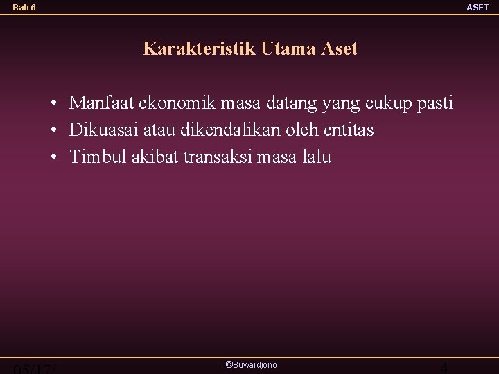 Bab 6 ASET Karakteristik Utama Aset • Manfaat ekonomik masa datang yang cukup pasti