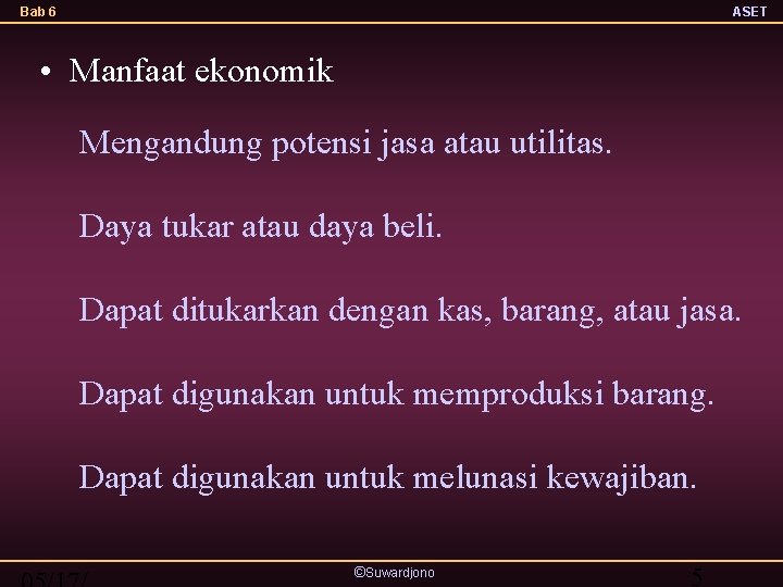 Bab 6 ASET • Manfaat ekonomik Mengandung potensi jasa atau utilitas. Daya tukar atau