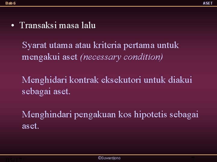 Bab 6 ASET • Transaksi masa lalu Syarat utama atau kriteria pertama untuk mengakui