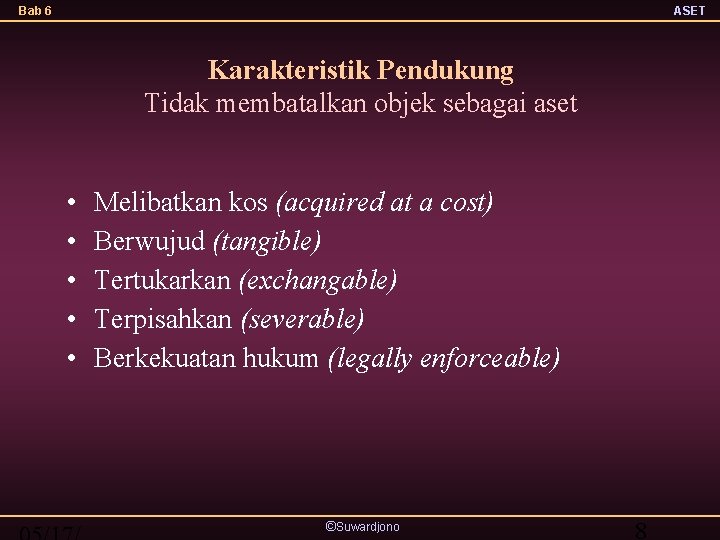 Bab 6 ASET Karakteristik Pendukung Tidak membatalkan objek sebagai aset • • • Melibatkan
