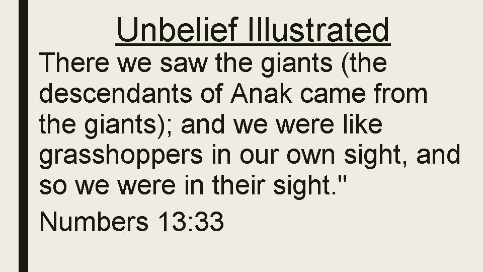 Unbelief Illustrated There we saw the giants (the descendants of Anak came from the