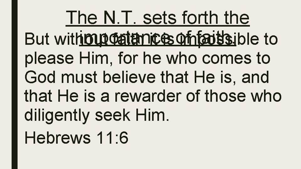 The N. T. sets forth the importance faith. to But without faith it is