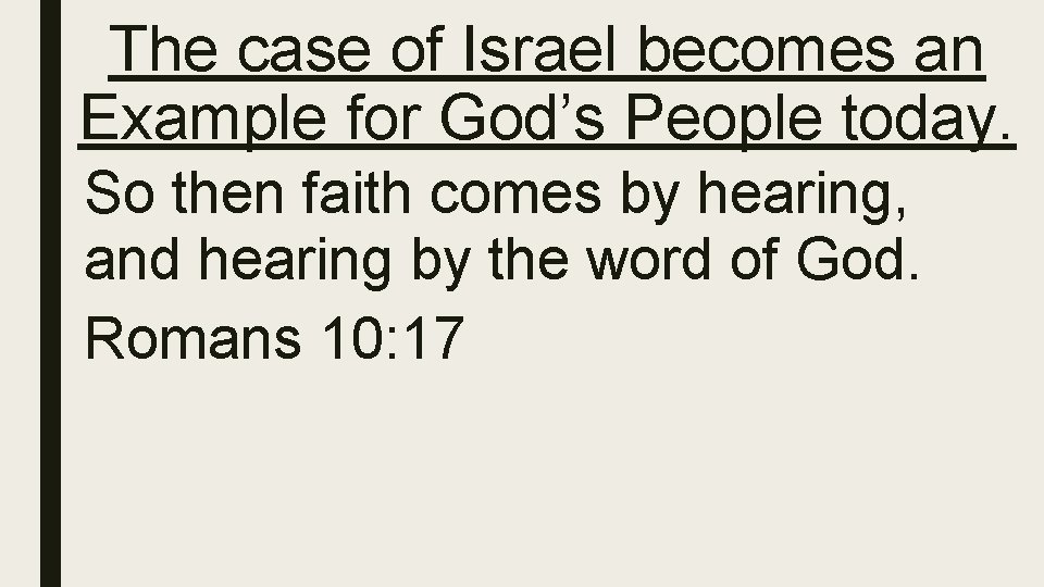 The case of Israel becomes an Example for God’s People today. So then faith