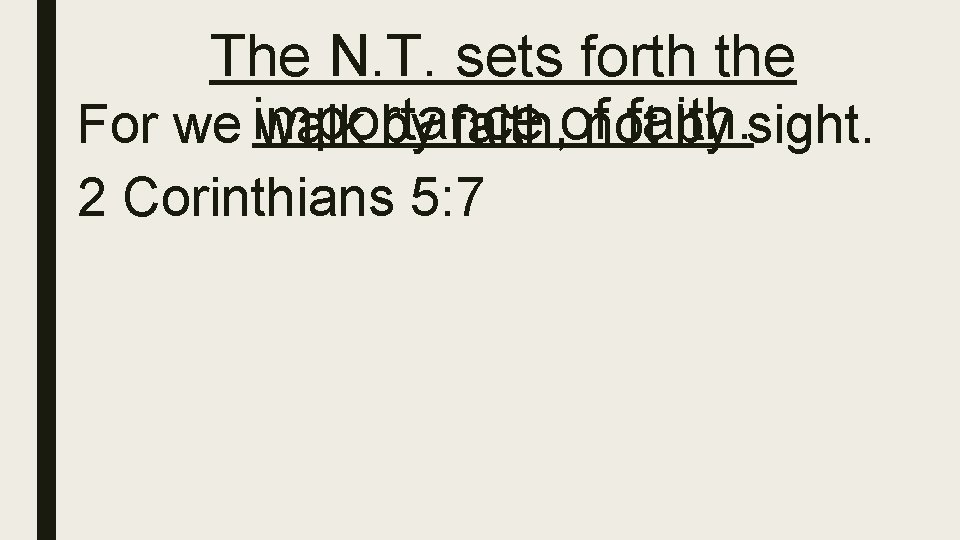 The N. T. sets forth the faith. For we importance walk by faith, ofnot
