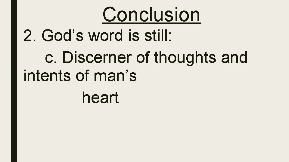 Conclusion 2. God’s word is still: c. Discerner of thoughts and intents of man’s