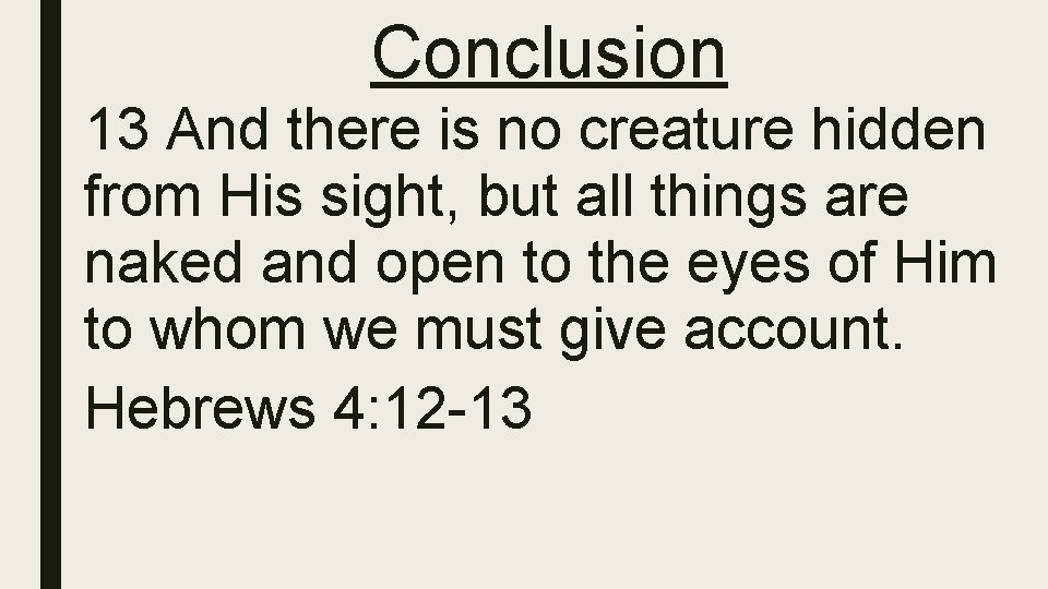 Conclusion 13 And there is no creature hidden from His sight, but all things
