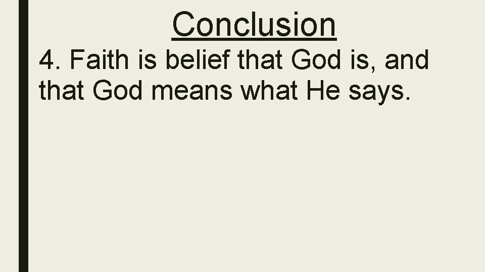 Conclusion 4. Faith is belief that God is, and that God means what He