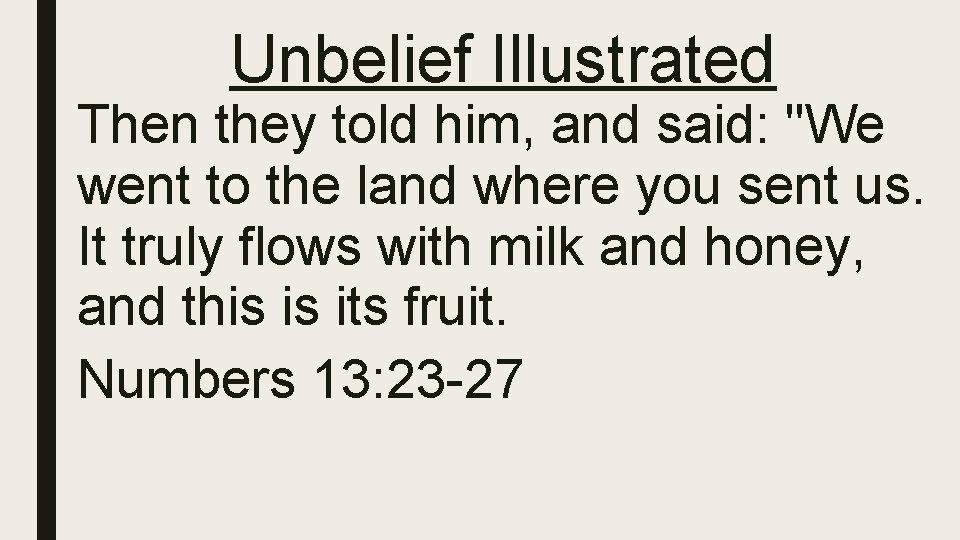 Unbelief Illustrated Then they told him, and said: "We went to the land where